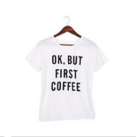 women short sleeve t shirt Harajuku Ok But First Coffee letterprinted tees tops female casual tee hot